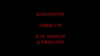 RaisaWetsX.com Video 39 B 10 Assplay & Prolapse