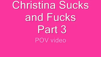 Christina X Christina Sucks  Fucks POV Part 3