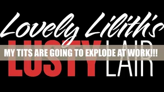 lovely lilith my tits are going to explode at work 2020 01 22_7KsCMX