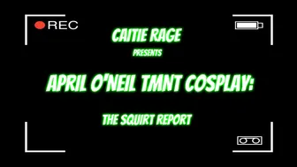 Caitie Rage April ONeil TMNT Squirt Report for Ch 6 ManyVids