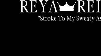 Reya Reign Stroke To My Sweaty Ass